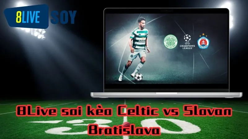 8Live soi kèo Celtic vs Slovan Bratislava 