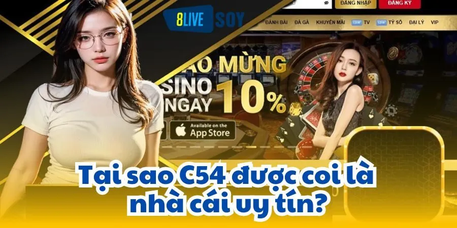 Tại sao C54 được coi là nhà cái uy tín?