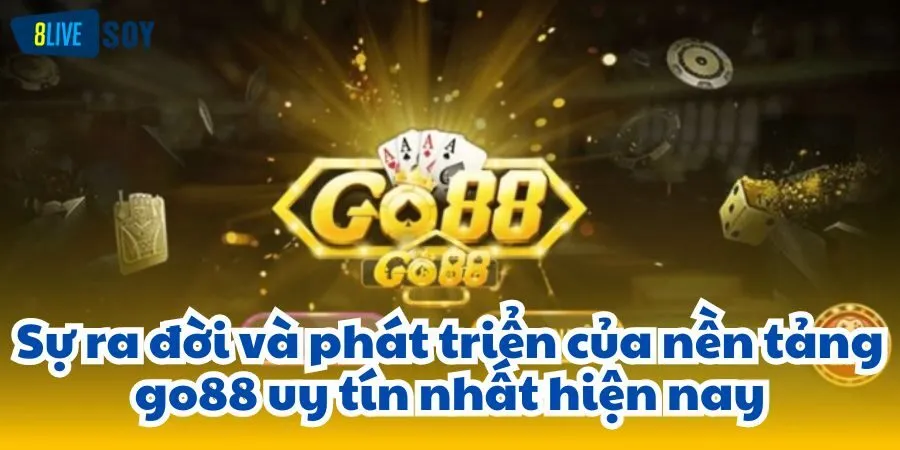 Sự ra đời và phát triển của nền tảng go88 uy tín nhất hiện nay