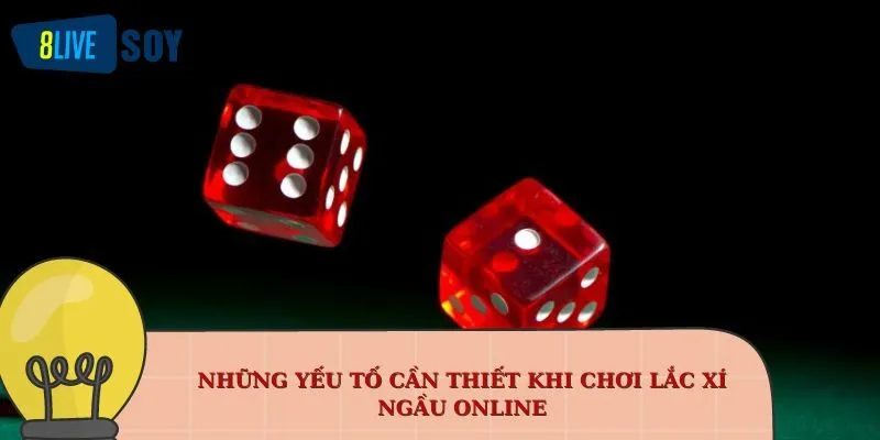 Những yếu tố cần thiết khi chơi lắc xí ngầu online