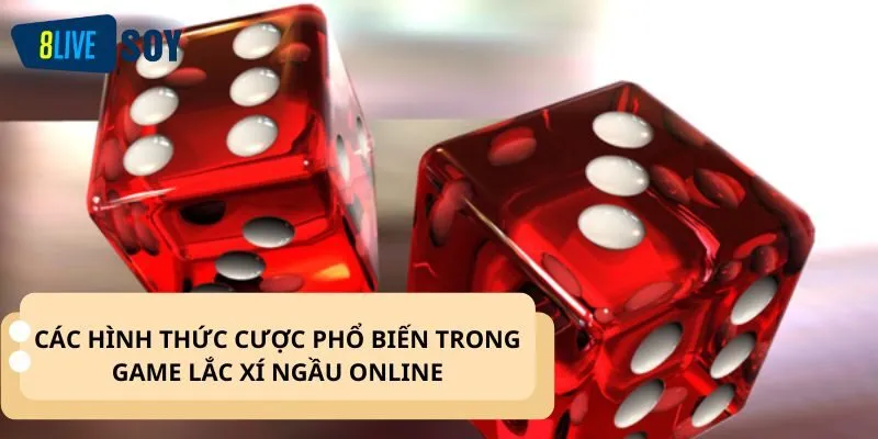 Các hình thức cược phổ biến trong game lắc xí ngầu online