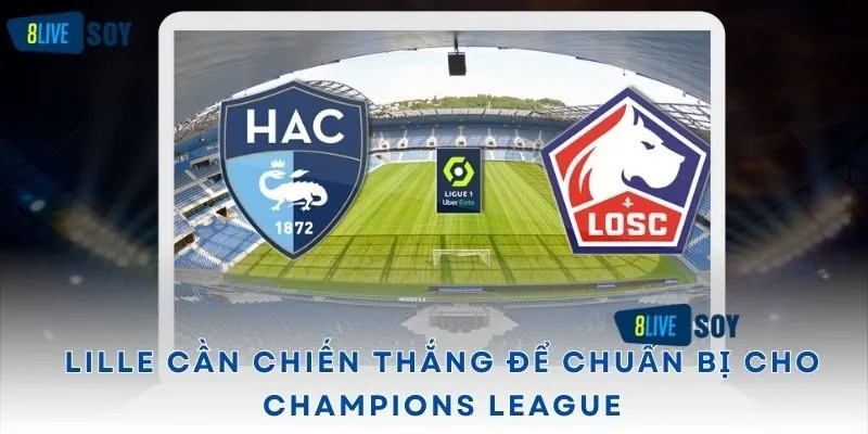 Lille cần chiến thắng để chuẩn bị cho Champions League