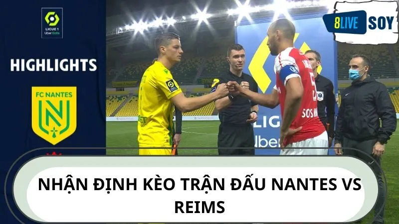 Nhận định kèo trận đấu Nantes vs Reims