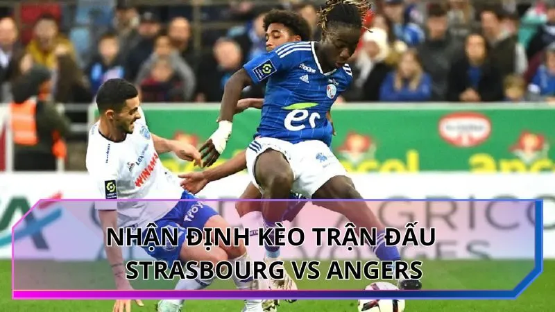 Nhận định kèo trận đấu Strasbourg vs Angers