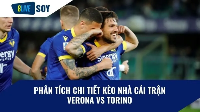 Phân tích chi tiết kèo nhà cái trận Verona vs Torino