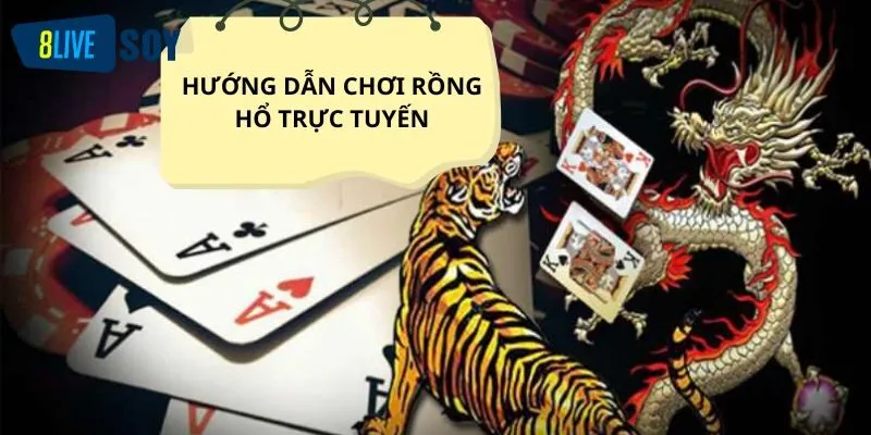 Hướng dẫn chơi Rồng Hổ trực tuyến cụ thể từ A-Z cho tân binh