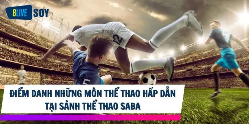 Điểm danh những môn thể thao hấp dẫn tại sảnh thể thao Saba