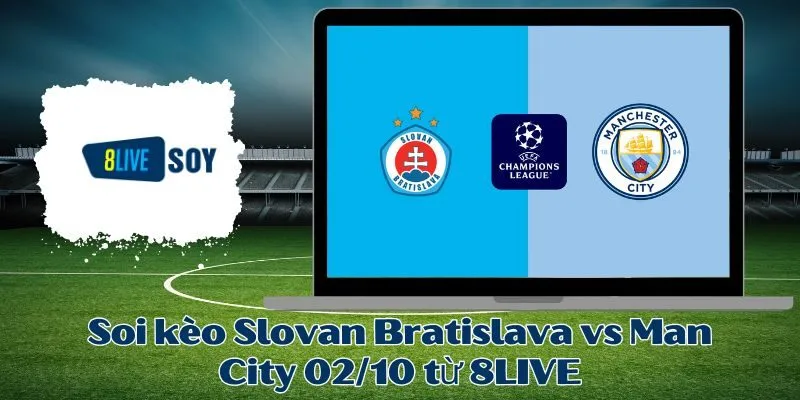 Soi kèo Slovan Bratislava vs Man City 02/10 từ 8LIVE