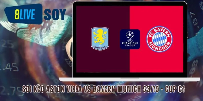 Soi Kèo Aston Villa vs Bayern Munich 03/10 - Cup C1 