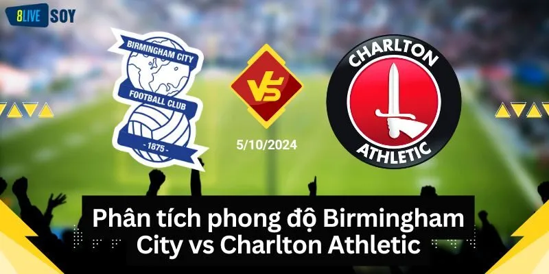 Phân tích phong độ Birmingham City vs Charlton Athletic