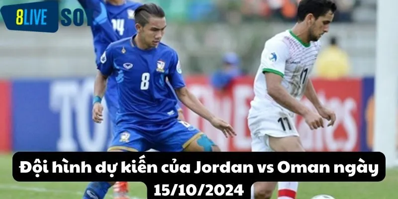 Đội hình dự kiến của Jordan vs Oman ngày 15/10/2024