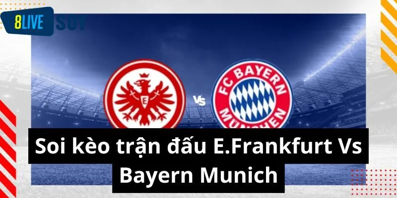 Soi kèo trận đấu E.Frankfurt Vs Bayern Munich