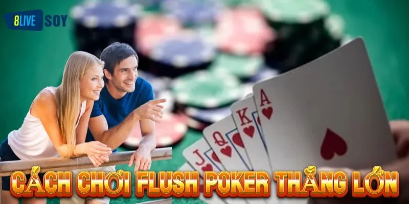 Bí quyết chơi Flush trong Poker trực tuyến luôn thắng