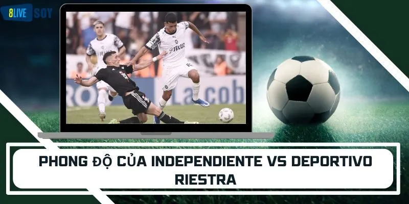 Phong độ của Independiente vs Deportivo Riestra