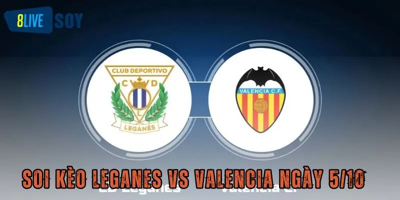 Soi kèo Leganes vs Valencia ngày 5/10: Cơ hội chia điểm