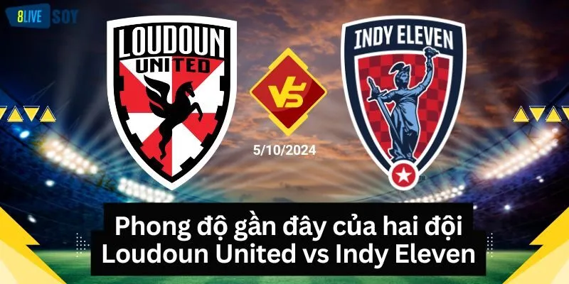 Phong độ gần đây của hai đội Loudoun United vs Indy Eleven