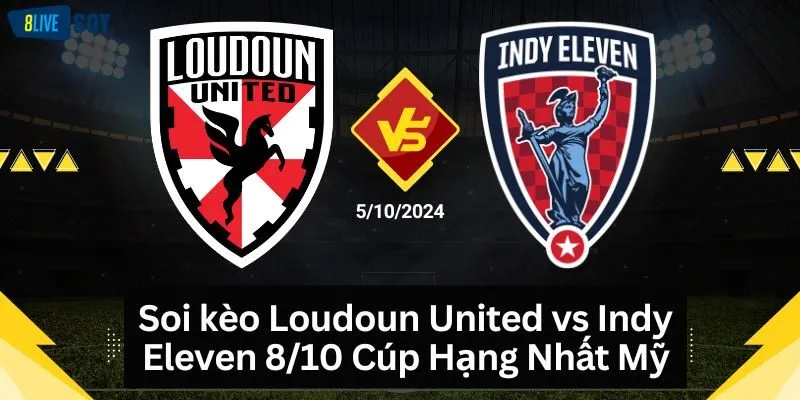 Soi kèo Loudoun United vs Indy Eleven 8/10 Cúp Hạng Nhất Mỹ