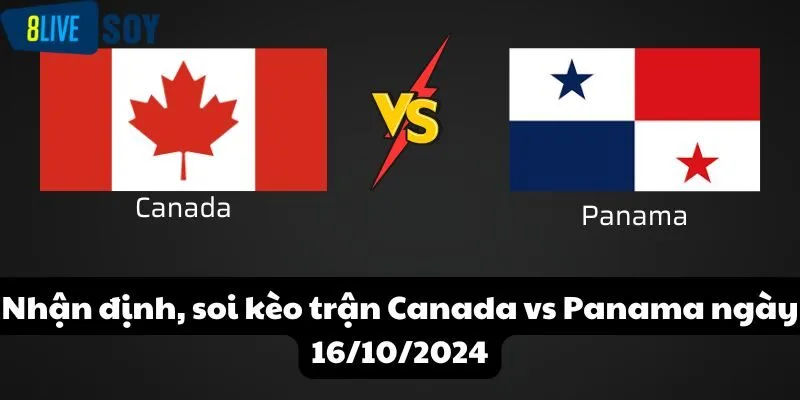 Nhận định, soi kèo trận Canada vs Panama ngày 16/10/2024