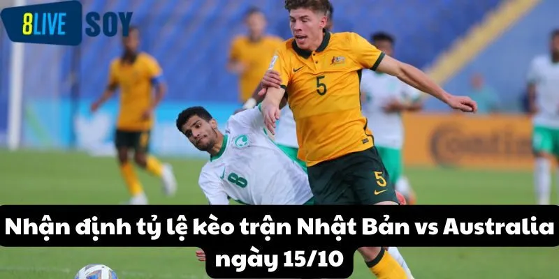 Nhận định tỷ lệ kèo trận Nhật Bản vs Australia ngày 15/10