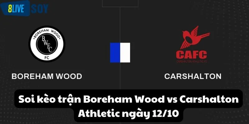 Soi kèo trận Boreham Wood vs Carshalton Athletic ngày 12/10