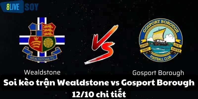 Soi kèo trận Wealdstone vs Gosport Borough 12/10 chi tiết