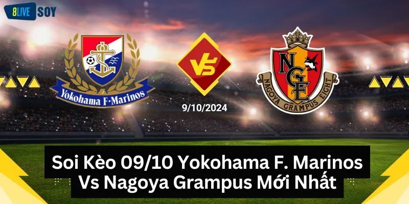 Soi Kèo 09/10 Yokohama F. Marinos Vs Nagoya Grampus Mới Nhất