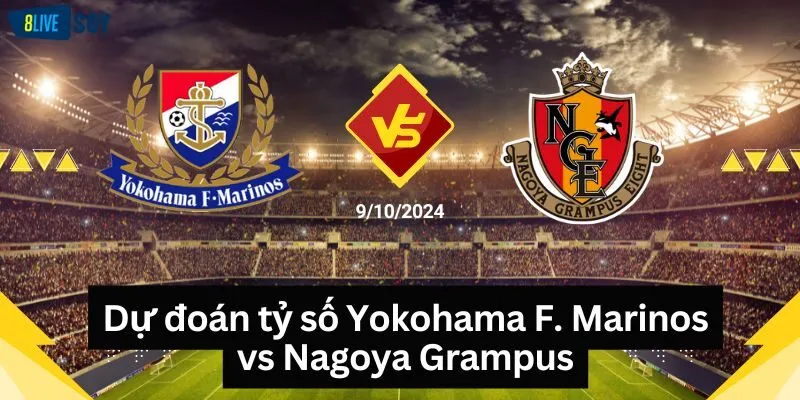 Dự đoán tỷ số Yokohama F. Marinos vs Nagoya Grampus