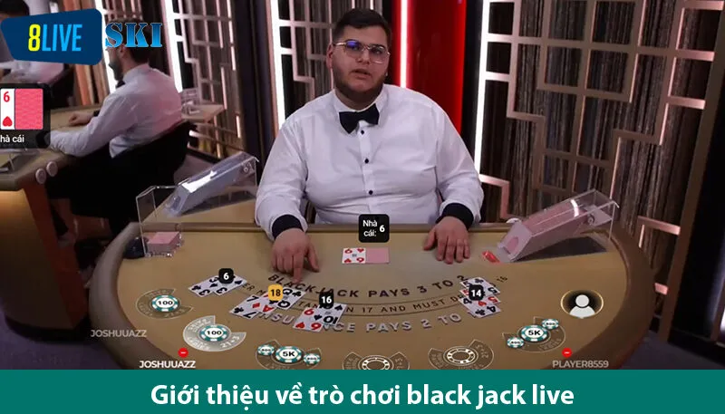 Chơi Black jack live đơn giản cùng bí quyết thắng dễ đến bất ngờ 