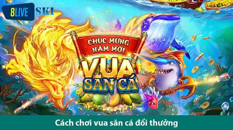 Khám phá trò chơi vua săn cá cực đỉnh thưởng cực 