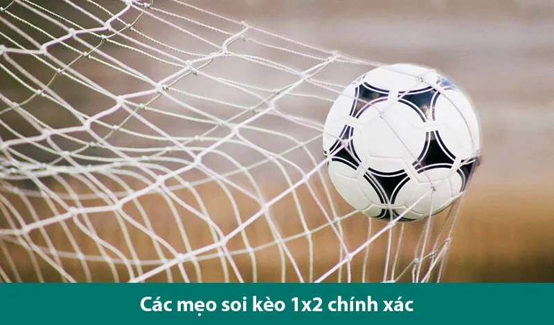 Các mẹo soi kèo 1x2 chuẩn xác, nhanh chóng cho bet thủ